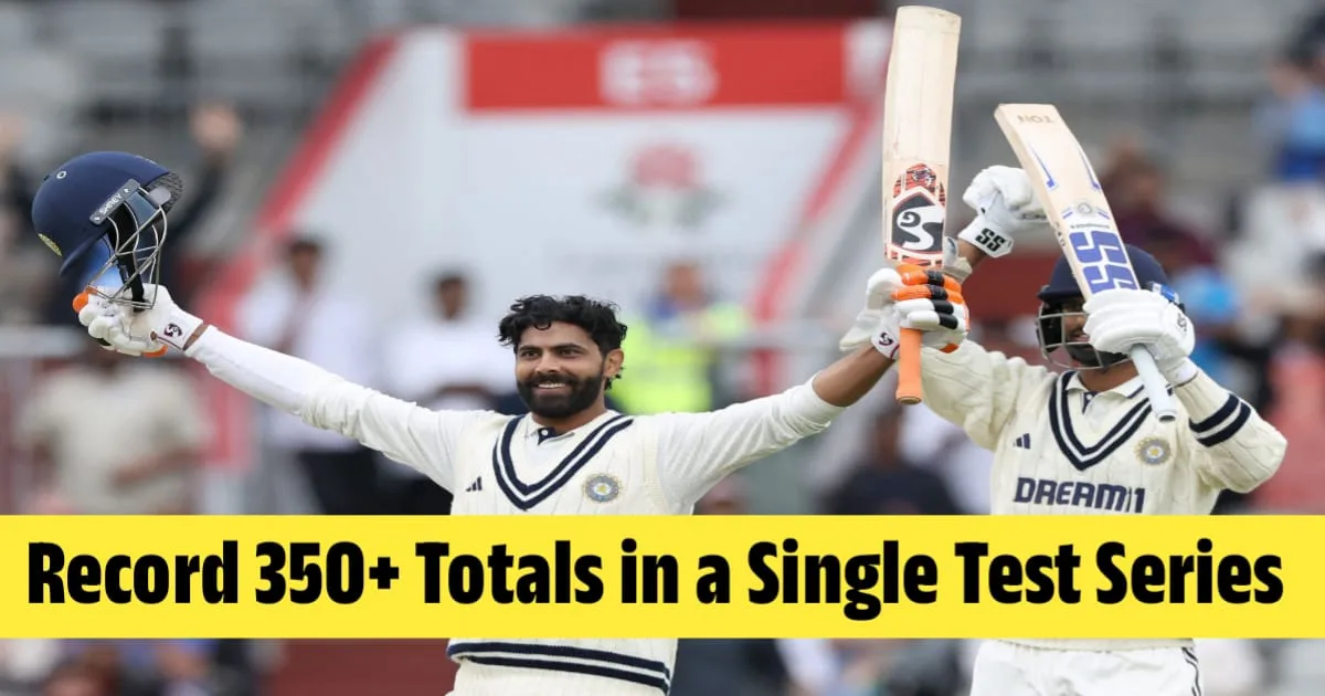 Record 350+ Totals in a Single Test Series, एक ही टेस्ट सीरीज़ में सबसे ज़्यादा 350+ रन बनाने के रिकॉर्ड